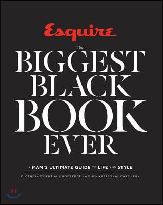 Esquire the Biggest Black Book Ever: A Man&#39;s Ultimate Guide to Life and Style