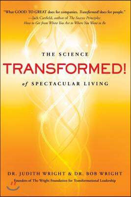 Transformed!: The Neuroscience of Changing Your Life for the Better, Forever