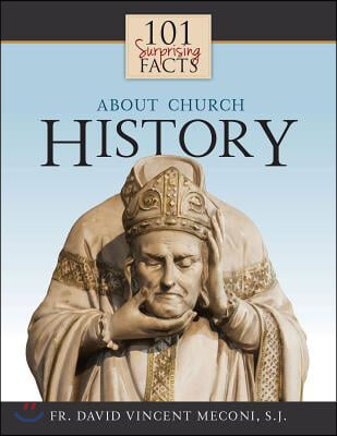 101 Surprising Facts about Church History