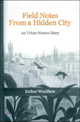 Field Notes from a Hidden City: An Urban Nature Diary