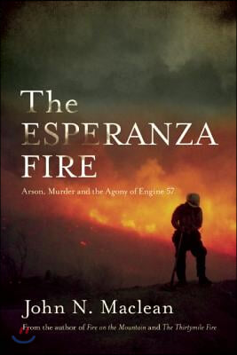 The Esperanza Fire: Arson, Murder, and the Agony of Engine 57