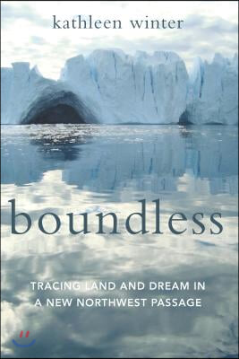 Boundless: Tracing Land and Dream in a New Northwest Passage