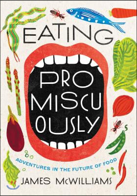 Eating Promiscuously: Adventures in the Future of Food