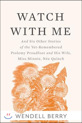 Watch with Me: And Six Other Stories of the Yet-Remembered Ptolemy Proudfoot and His Wife, Miss Minnie, Nee Quinch