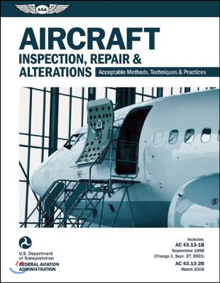 Aircraft Inspection, Repair, and Alterations (2024): Acceptable Methods, Techniques, and Practices (FAA AC 43.13-1b and 43.13-2b)