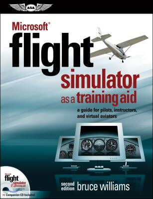 Microsofta Flight Simulator as a Training Aid: A Guide for Pilots, Instructors, and Virtual Aviators
