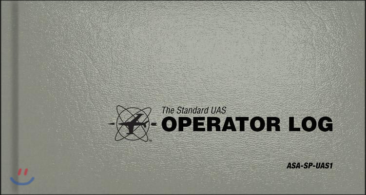 The Standard Uas Operator Logbook: The Standard Pilot Logbooks Series (#Asa-Sp-Uas)