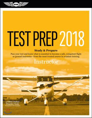 Instructor Test Prep 2018: Study & Prepare: Pass Your Test and Know What Is Essential to Become a Safe, Competent Flight or Ground Instructor a f