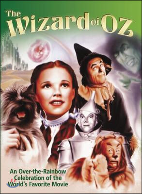 Wizard of Oz: An Over-The-Rainbow Celebration of the Worlda&#39;s Favorite Movie