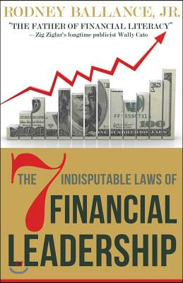 The 7 Indisputable Laws of Financial Leadership: Why Money Management is a Thing of the Past