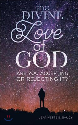 The Divine Love of God: Are You Accepting or Rejecting It?