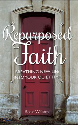 Repurposed Faith: Breathing New Life Into Your Quiet Time