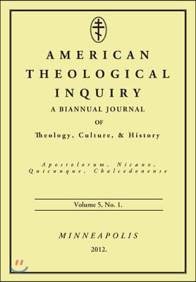 American Theological Inquiry, Volume 5, No. 1: A Biannual Journal of Theology, Culture, & History