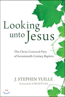 Looking unto Jesus: The Christ-Centered Piety of Seventeenth-Century Baptists