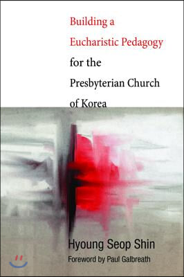 Building a Eucharistic Pedagogy for the Presbyterian Church of Korea