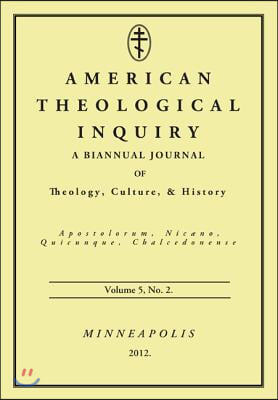 American Theological Inquiry, Volume 5, No. 2: A Biannual Journal of Theology, Culture, & History