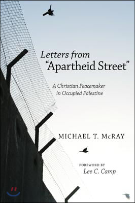 Letters from &quot;Apartheid Street&quot;: A Christian Peacemaker in Occupied Palestine