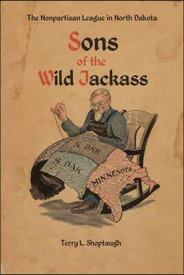 Sons of the Wild Jackass: The Nonpartisan League of North Dakota