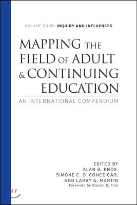 Mapping the Field of Adult and Continuing Education: An International Compendium: Volume 4: Inquiry and Influences