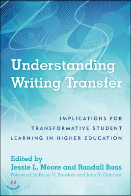 Understanding Writing Transfer: Implications for Transformative Student Learning in Higher Education