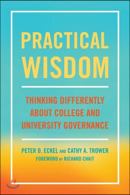 Practical Wisdom: Thinking Differently About College and University Governance