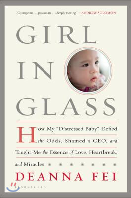 Girl in Glass: How My Distressed Baby Defied the Odds, Shamed a Ceo, and Taught Me the Essence of Love, Heartbreak, and Miracles