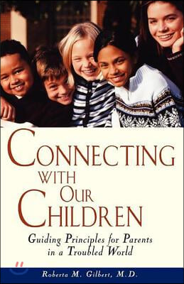 Connecting with Our Children: Guiding Principles for Parents in a Troubled World