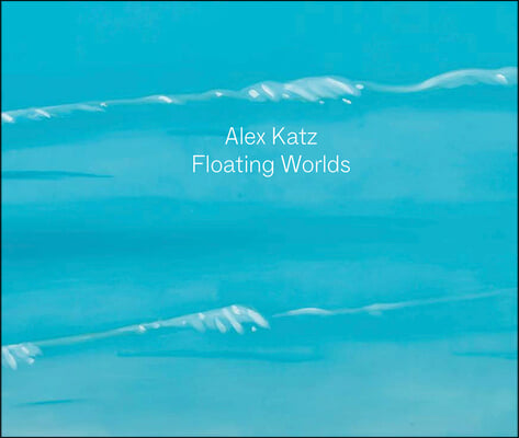 Alex Katz: Floating Worlds