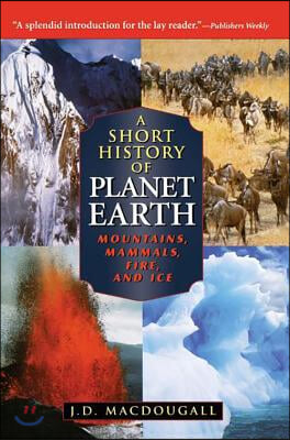 A Short History of Planet Earth: Mountains, Mammals, Fire, and Ice