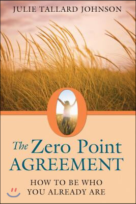 The Zero Point Agreement: How to Be Who You Already Are