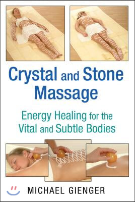 Crystal and Stone Massage: Energy Healing for the Vital and Subtle Bodies