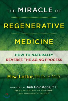 The Miracle of Regenerative Medicine: How to Naturally Reverse the Aging Process