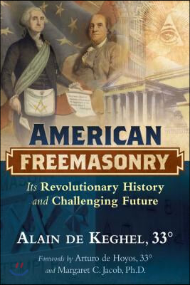 American Freemasonry: Its Revolutionary History and Challenging Future
