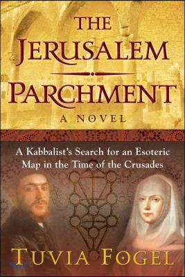 The Jerusalem Parchment: A Kabbalist&#39;s Search for an Esoteric Map in the Time of the Crusades