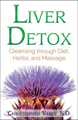 Liver Detox: Cleansing Through Diet, Herbs, and Massage