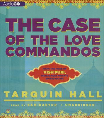 The Case of the Love Commandos: From the Files of Vish Puri, India's Most Private Investigator