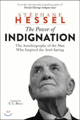 The Power of Indignation: The Autobiography of the Man Who Inspired the Arab Spring