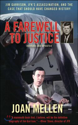 A Farewell to Justice: Jim Garrison, Jfk&#39;s Assassination, and the Case That Should Have Changed History