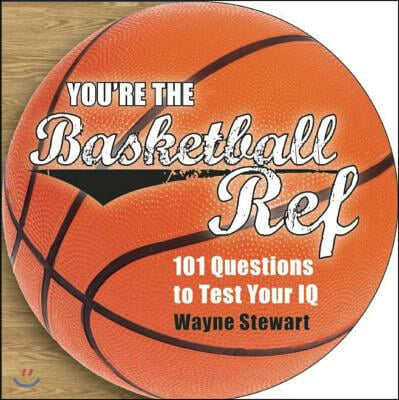 You're the Basketball Ref: 101 Questions to Test Your IQ