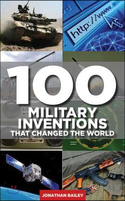 100 Military Inventions That Changed the World