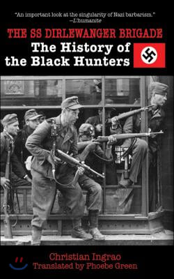 The SS Dirlewanger Brigade: The History of the Black Hunters