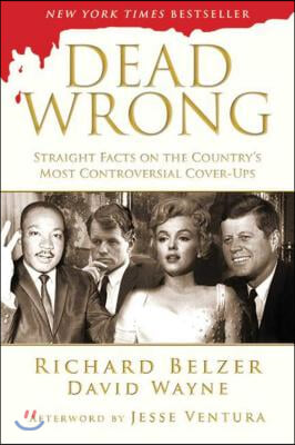 Dead Wrong: Straight Facts on the Country&#39;s Most Controversial Cover-Ups