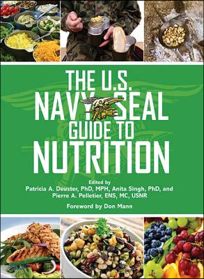 The U.S. Navy SEAL Guide to Nutrition