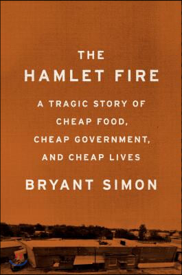 The Hamlet Fire: A Tragic Story of Cheap Food, Cheap Government, and Cheap Lives