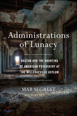 Administrations of Lunacy: Racism and the Haunting of American Psychiatry at the Milledgeville Asylum