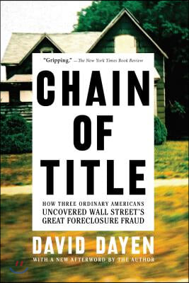 Chain of Title: How Three Ordinary Americans Uncovered Wall Streetas Great Foreclosure Fraud