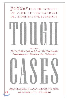 Tough Cases: Judges Tell the Stories of Some of the Hardest Decisions They've Ever Made