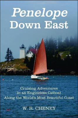 Penelope Down East: Cruising Adventures in an Engineless Catboat Along the World&#39;s Most Beautiful Coast