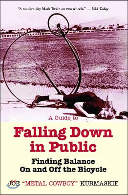 A Guide to Falling Down in Public: Finding Balance on and Off the Bicycle