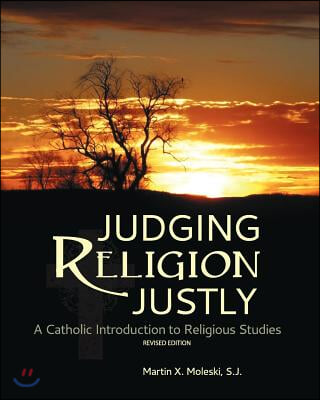 Judging Religion Justly: A Catholic Introduction to Religious Studies (Revised Edition)